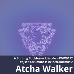 A Burning Bubblegun Episode - AWWD197 - djset - drumnbass - electronic music