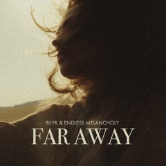 BILYK & Endless Melancholy - Far Away