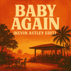 Baby Again (Kevin Astley Edit) (Filtered for Copyright) (Preview)