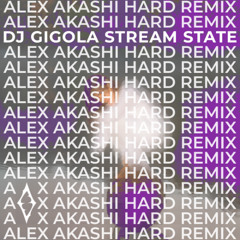 DJ Gigola - Stream State (Alex Akashi Hard Remix) [FREE DOWNLOAD]
