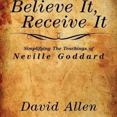 [Get] EPUB ✅ Believe It, Receive It - Simplifying The Teachings of Neville Goddard by