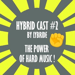 HYBRID CAST #2 - THE POWER OF HARD MUSIC