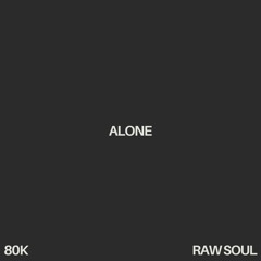 Alone (with 80k)