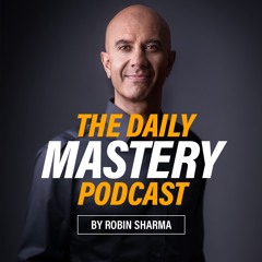 1 Simple Strategy To Dial In Your Focus | The Daily Mastery Podcast by Robin Sharma