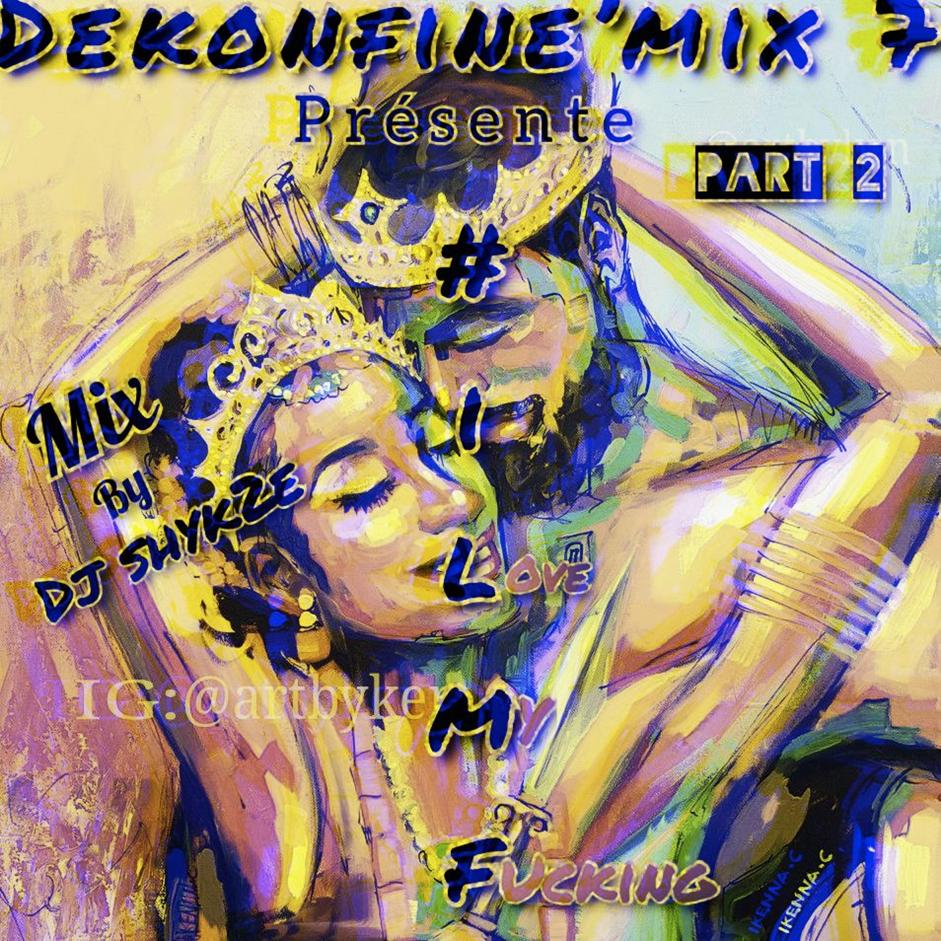 DékonFine'MiX 7 - #ILMFG 4 (I LoVe My FucKing GouYadE) Part 2