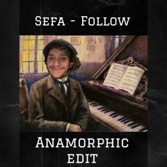 Sefa - Follow (Anamorphic Edit)