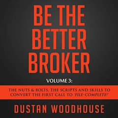 View KINDLE 💗 Be the Better Broker, Volume 3: The Nuts & Bolts, the Scripts and Skil