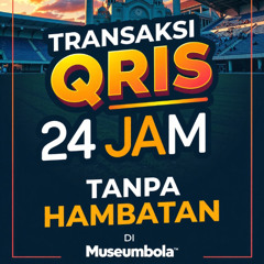 TRANSAKSI QRIS 24 JAM TANPA HAMBATAN MUSEUMBOLA