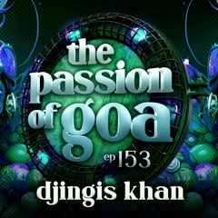 DJINGIS KHAN - The Passion Of Goa ep. 153