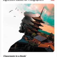 [Access] EPUB 💛 Adobe Photoshop and Lightroom Classic Classroom in a Book by  Rafael