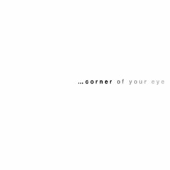 corner of your eye