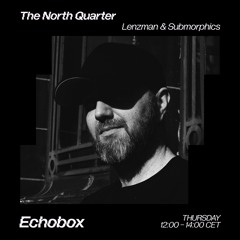 The North Quarter #7 - Lenzman w/ Zero T Guest Mix // Echobox Radio 21/04/22