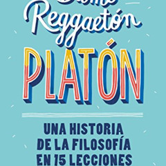 FREE PDF 📨 Dame reggaeton, Platón: Una historia de la filosofía en 15 lecciones (Spa