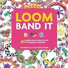 [Read] [PDF EBOOK EPUB KINDLE] Loom Band It: A Bracelet Making Book for Beginner or Advanced Levels