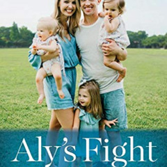 FREE KINDLE 📝 Aly's Fight: Beating Cancer, Battling Infertility, and Believing in Mi