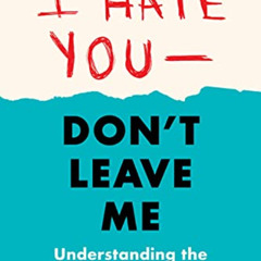 [READ] PDF 🧡 I Hate You--Don't Leave Me: Third Edition: Understanding the Borderline