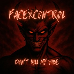 FACEXCONTROL - DON'T KILL MY VIBE [FREE DOWNLOAD] / HARD TECHNO