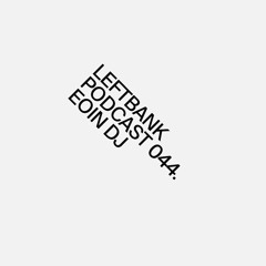 Left Bank Podcast 044 - eoin dj