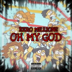 Kero Millions-OH MY GOD