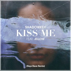 Shadowkey feat. Jellow - Kiss Me  (Rays Rave Remix)