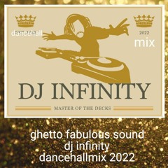 Dj Infinity Ghetto Fab Mix 2022 Danchall Raw