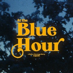 At the Blue Hour | A Mellow Mornings Mix ♫