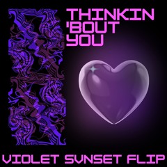 Thinking About You (Violet Svnset Flip)