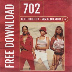 702 - Get it Together (Sam Beach Remix) [Snippet] *FREE DOWNLOAD