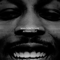 MAN DONT CARE- AYRWAV EDIT