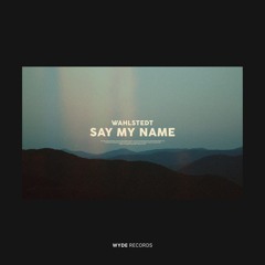 Wahlstedt - Say My Name (Free Download)