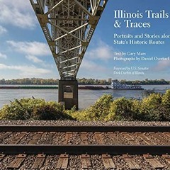 Open PDF Illinois Trails & Traces: Portraits and Stories along the State’s Historic Routes by  Gar