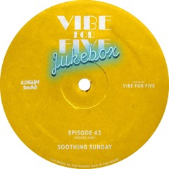 VIBE FOR FIVE Jukebox · Episode 43