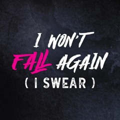 I Won't Fall Again (I Swear)