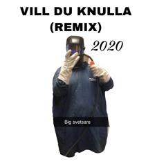 VILL DU KN*LLA (remix)