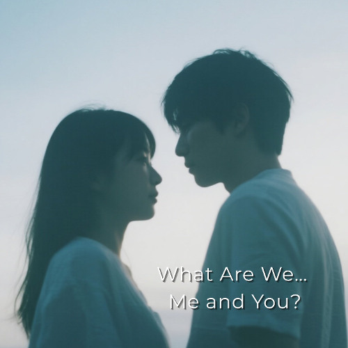 What Are We… Me and You?