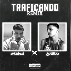 Traficando Remix- Juliito x Ankhal