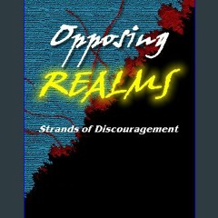 ebook read [pdf] 💖 Opposing Realms: Strands of Discouragement Full Pdf