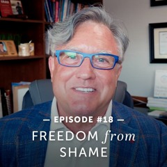 #18 – Dr. Gregory Jantz Discusses Freedom From Shame