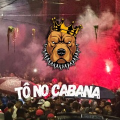 TÔ NO CABANA - MC DN22,MC TH -DJ BN SILVA E DJ AG O GRINGO