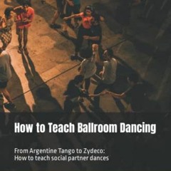 Read EPUB 📔 How to Teach Ballroom Dancing: From Argentine Tango to Zydeco: How to te