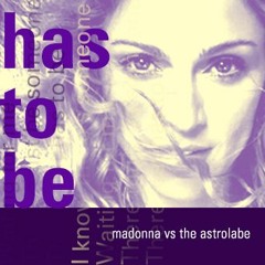 Madonna: Has To Be (Astrolabe's Manifest Destiny Mix)