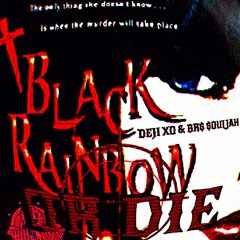 Deji Xo & BR$ $ouljah- Black Rainbow Or Die (Hiya)