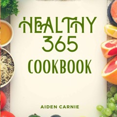 $PDF$/READ Healthy 365 Cookbook: Best Quick & Easy Healthy Delicious Recipes