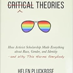 [ACCESS] PDF 🗃️ Cynical Theories: How Activist Scholarship Made Everything about Rac