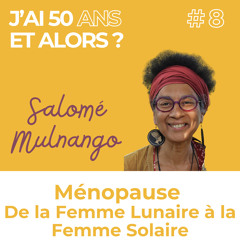 Ménopause : de la Femme Lunaire à la Femme Solaire - Salomé Mulango