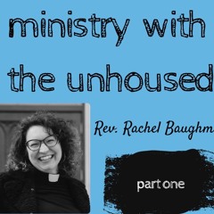 Care and Social Justice, Ministry with The Unhoused - Part One - Season 5, Episode 12