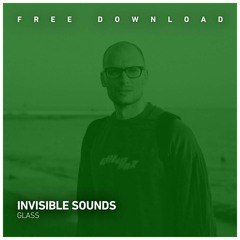 FREE DOWNLOAD:  Invisible Sounds - Glass