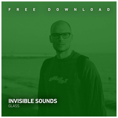 FREE DOWNLOAD:  Invisible Sounds - Glass