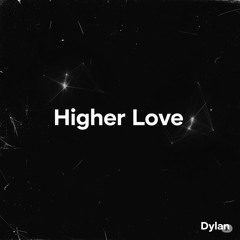 Higher Love - Dylan