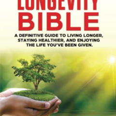 VIEW EPUB 📃 The Longevity Bible: A definitive guide to living longer, staying health
